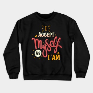 I accept myself as I am Crewneck Sweatshirt